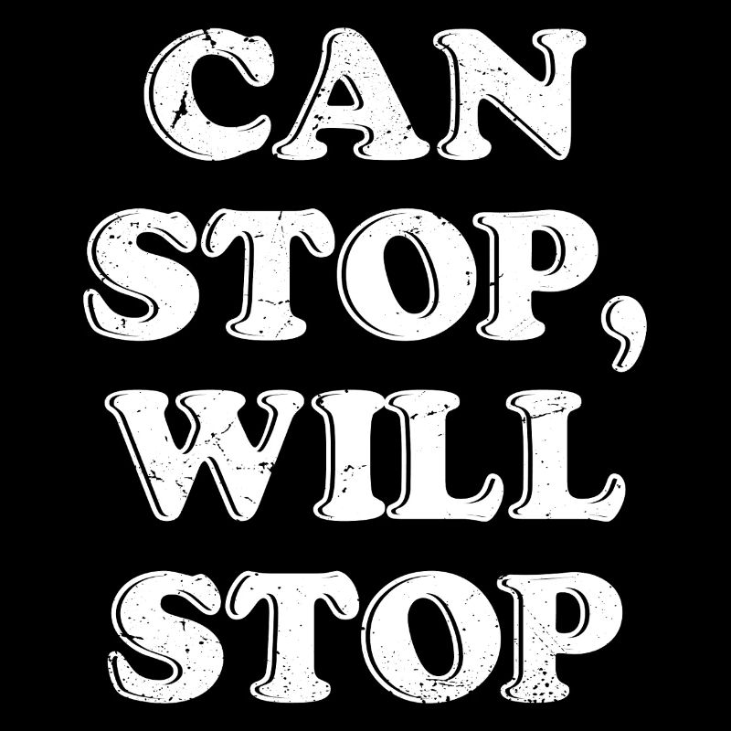 CAN STOP WILL STOP not can't won't don't funny