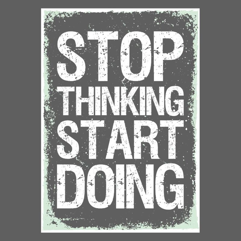 Stop Thinking Start Doing Motivation Quotes