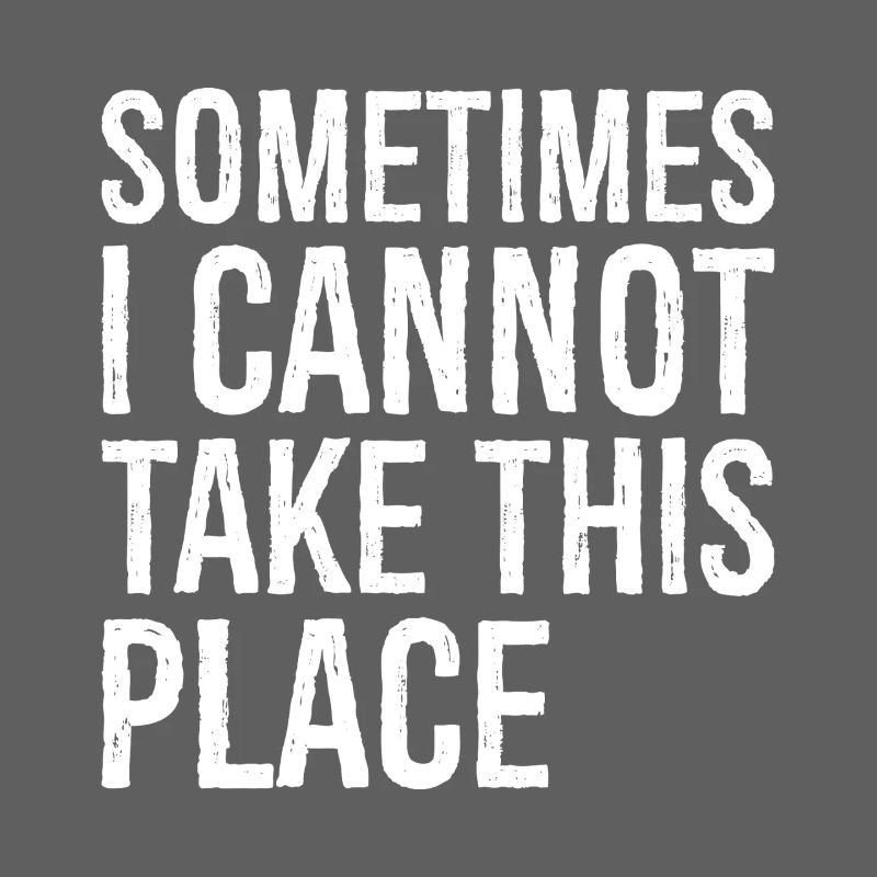 sometimes I cannot take this place funny