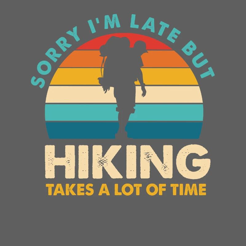 Hiking Spruch: Sorry, ich bin spät