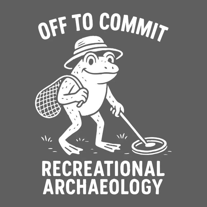 Off To Commit Recreational Archaeology Fun