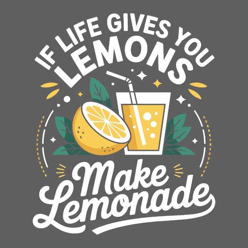 If Life Gives You Lemons Make Lemonade