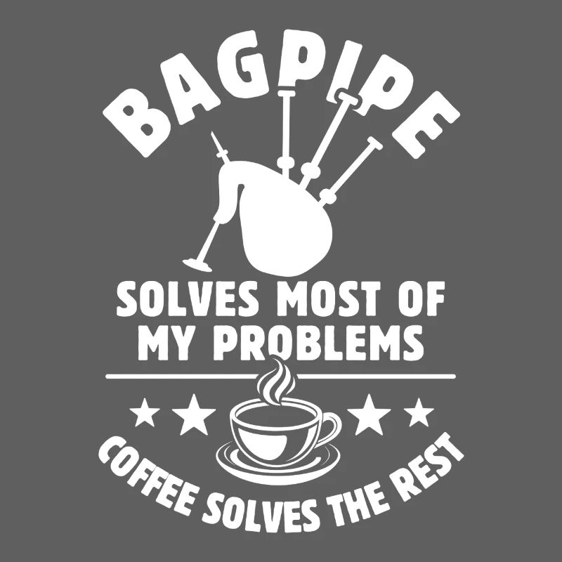 bagpipe solves most of my Problems - Kaffee Gesche