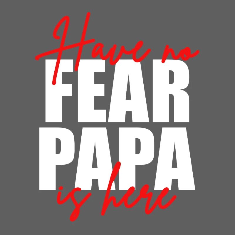 Don't be afraid, dad's here