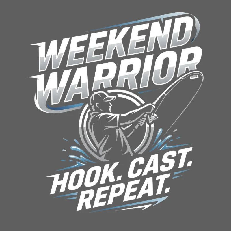Weekend Warrior Hook Cast Repeat Angler Saying