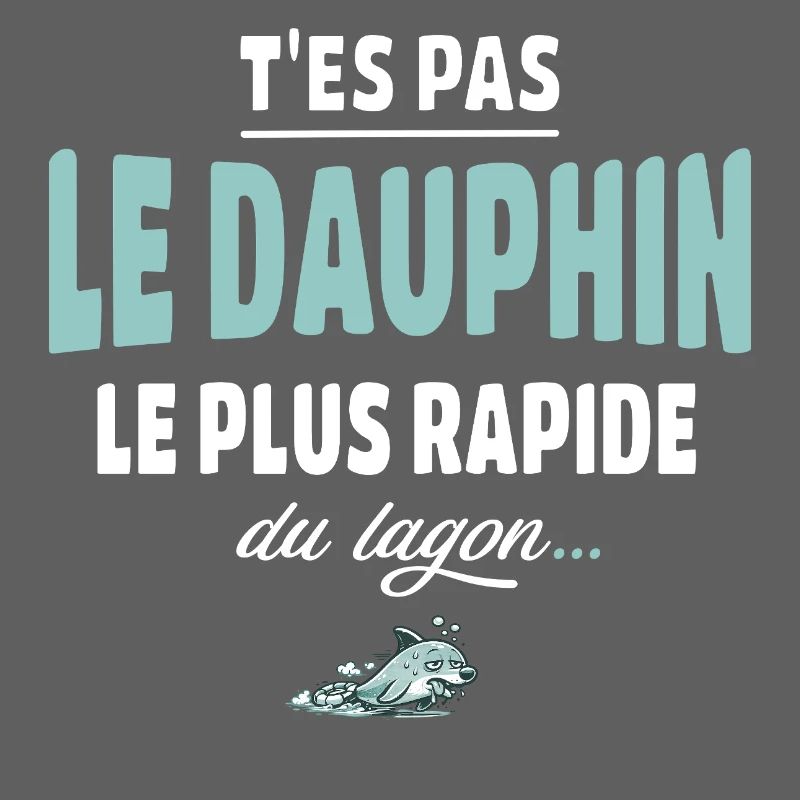 T’es pas le dauphin le plus rapide du lagon