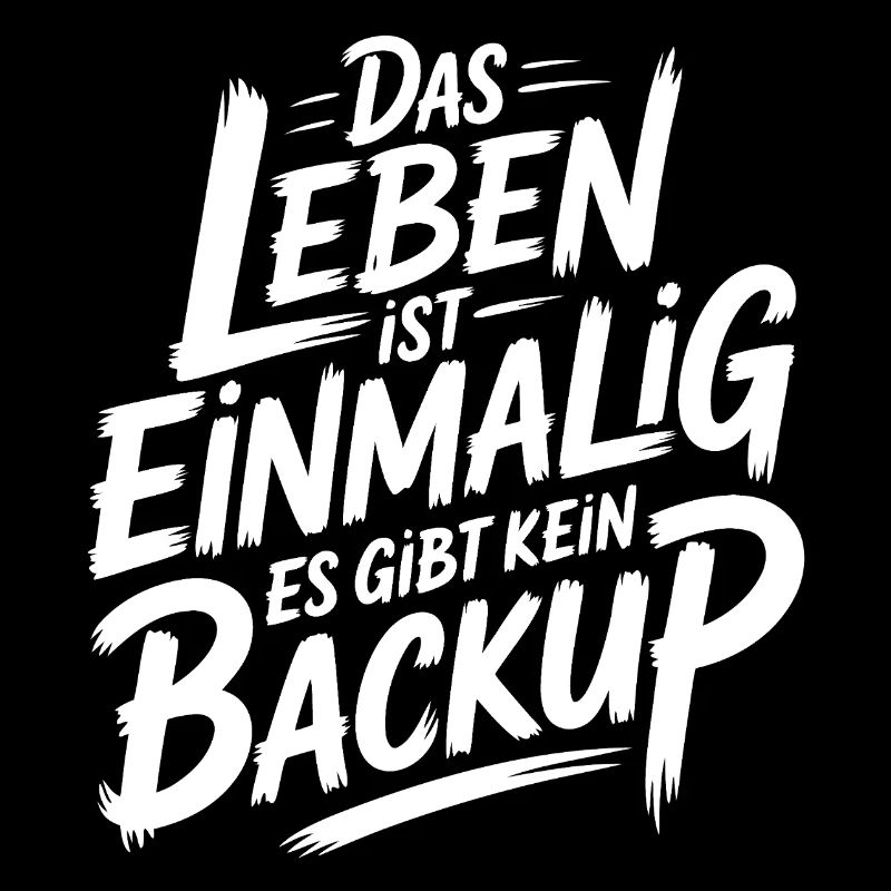 Das Leben is einmalig - Kein Backup
