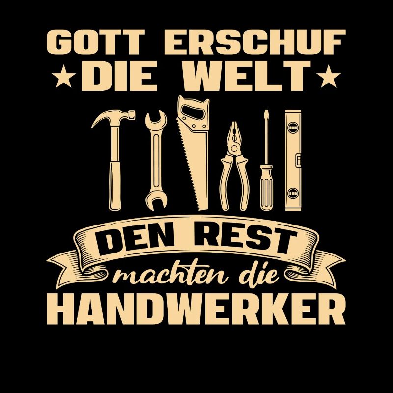 Gott erschuf die Welt den Rest die Handwerker