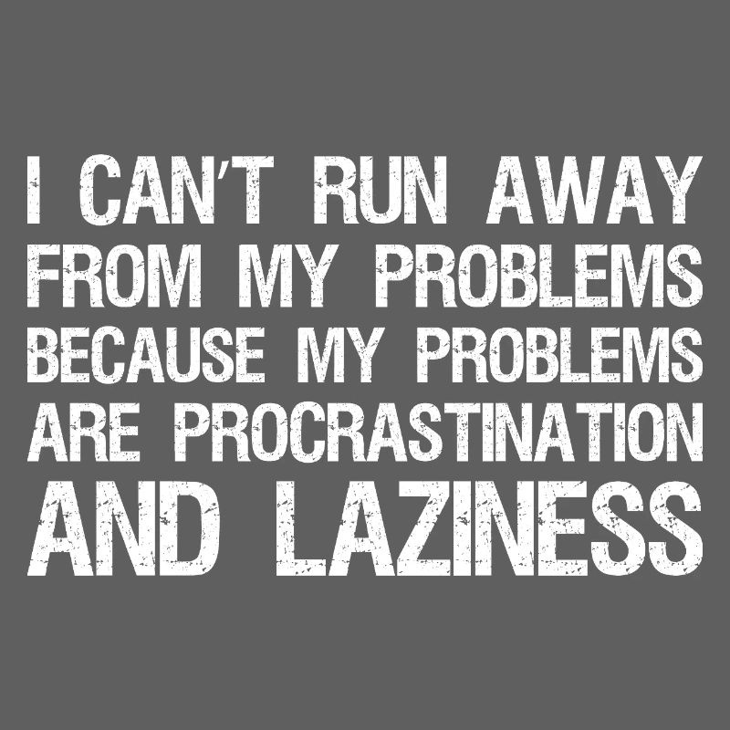 I can't run away from my problems because
