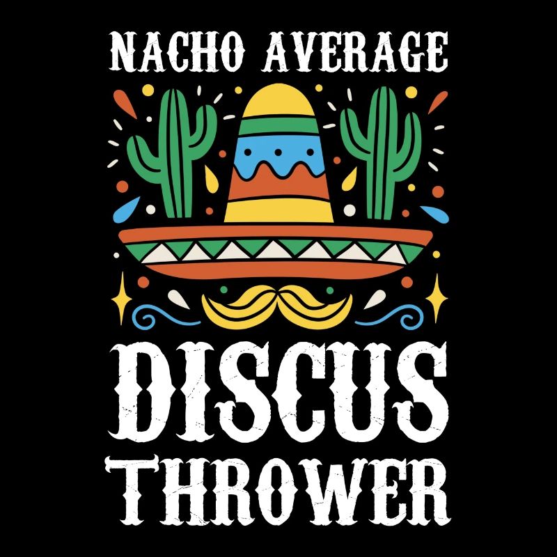 Nacho Average Discus Thrower Sombrero Cactus Humor
