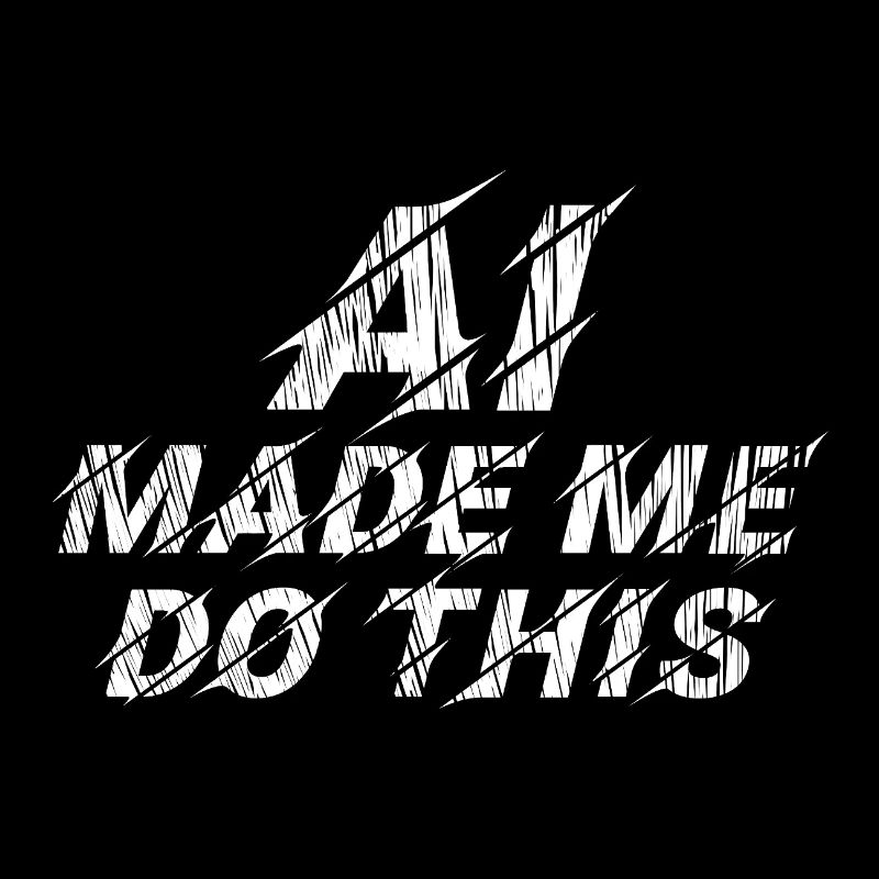 AI made me do this - statement