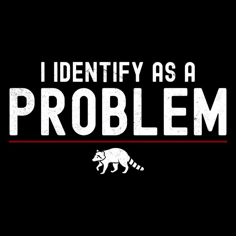 Ich identifiziere mich als Problem – sarkastischer, lustiger Waschbär