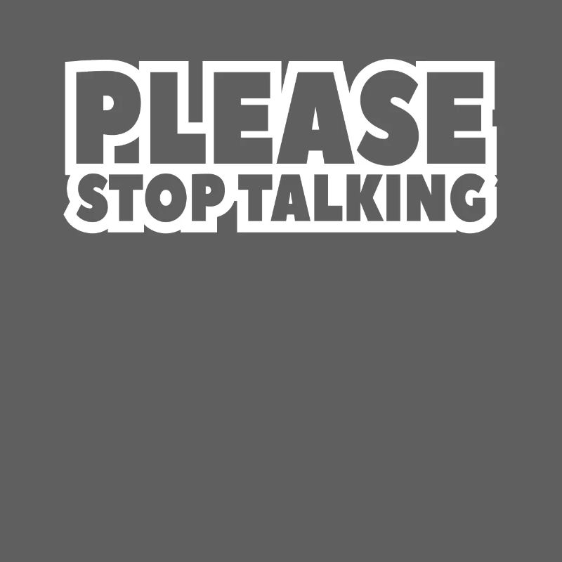 please stop talking