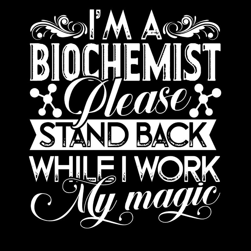 I am A Biochemist Work Magic