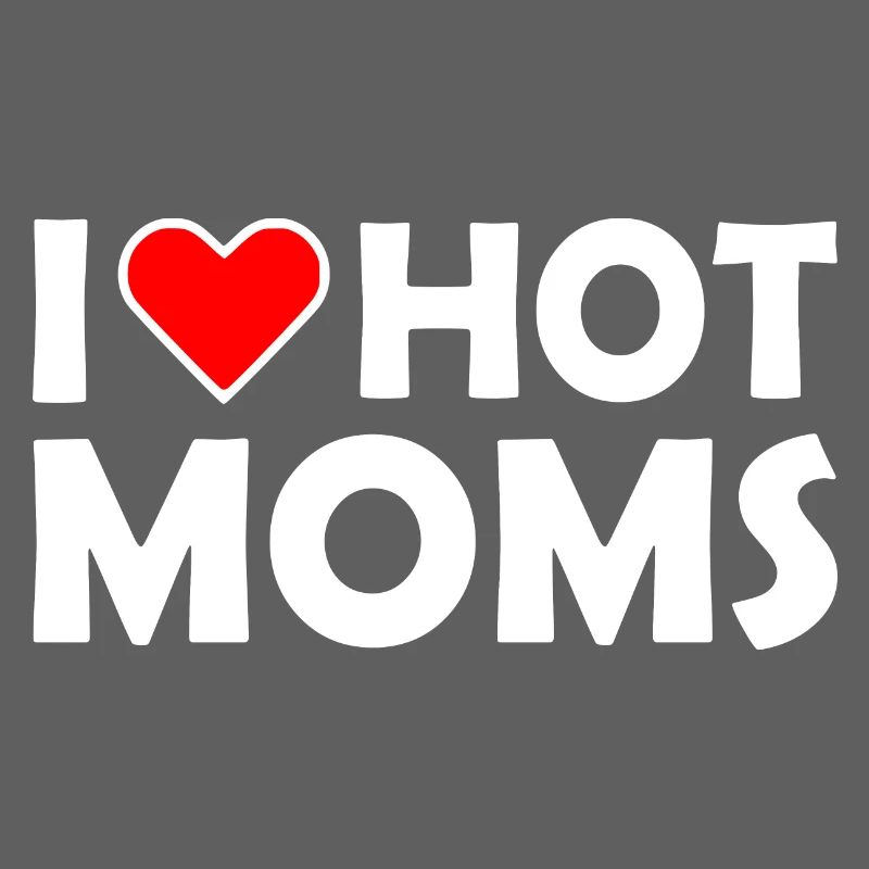 I love hot moms