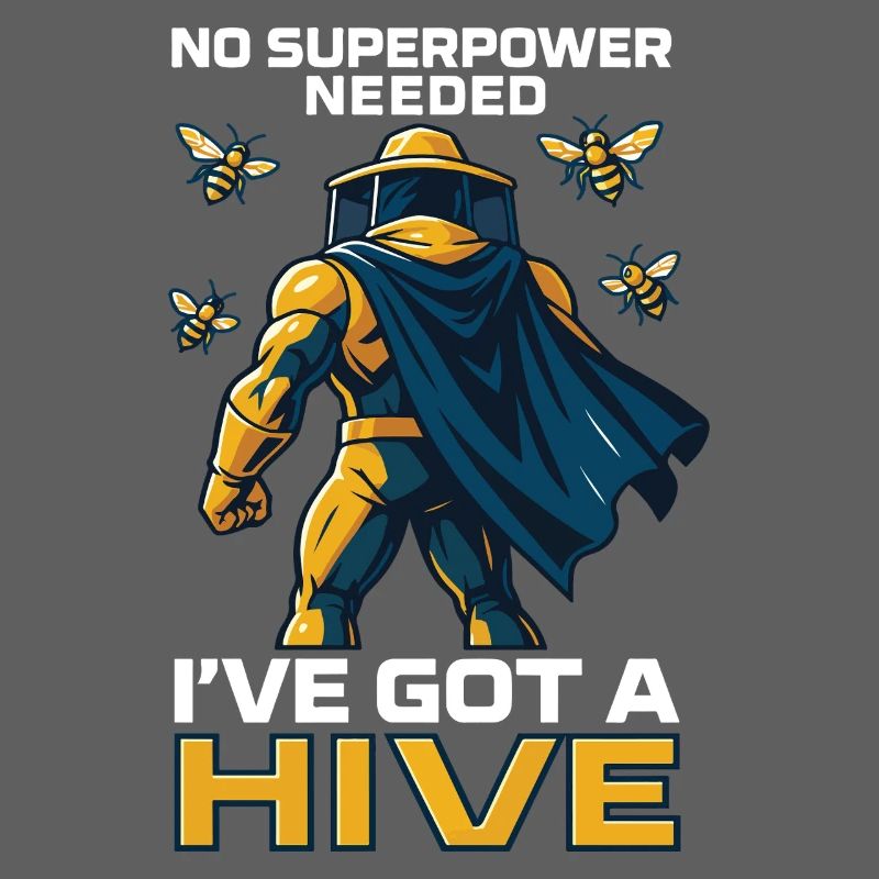 No Superpower Needed I've Got A Hive Beekeeper Bees
