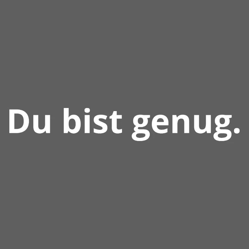 Du bist genug.