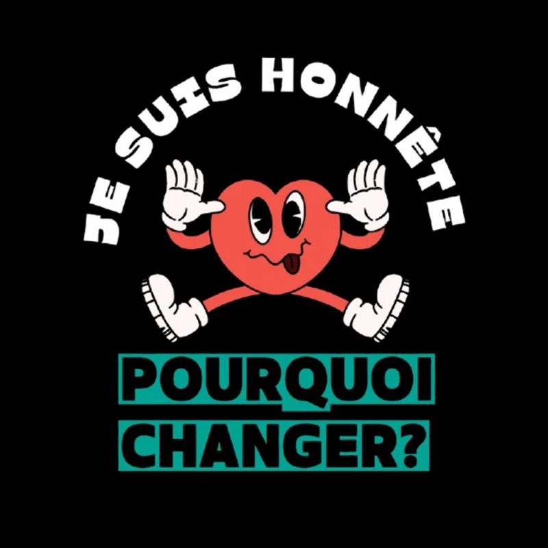 Je suis honnête pourquoi changer