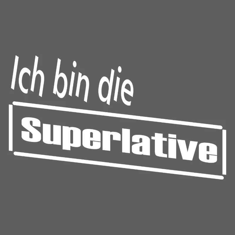 Ich bin die Superlative / Statement / Spruch