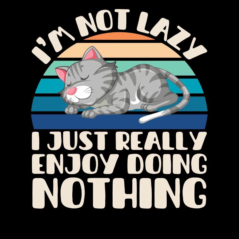 I'm Not Lazy I Just Really Enjoy Doing Nothing