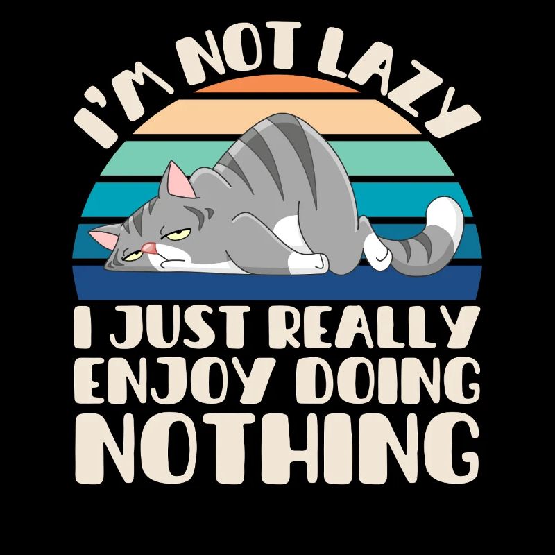 I'm Not Lazy I Just Really Enjoy Doing Nothing