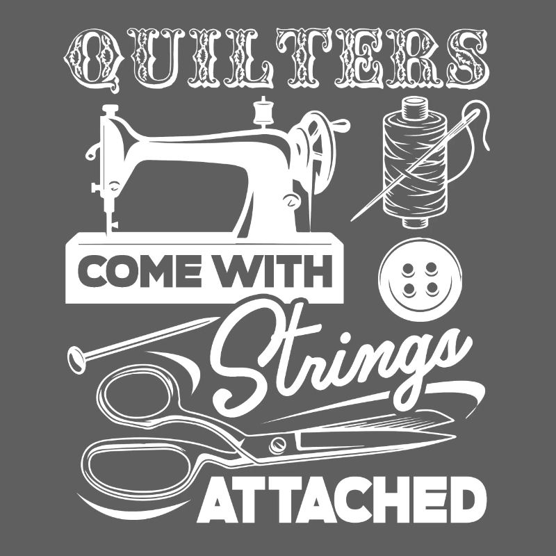 Quilter Quilters Come With Strings Attached