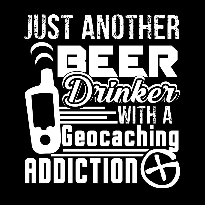 Geocaching Beer Drinker With Geocaching Addiction