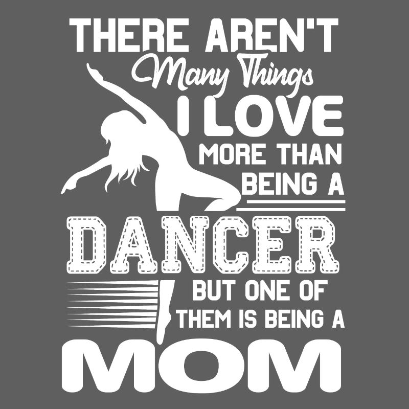 Dancer Love Being Dancer Mom