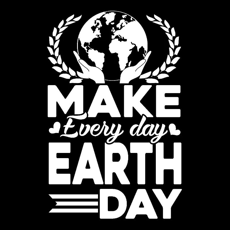 Earth Day Make Every Day Earth Day
