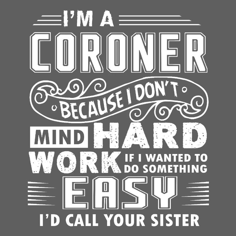 Coroner Don't Mind Hard Work