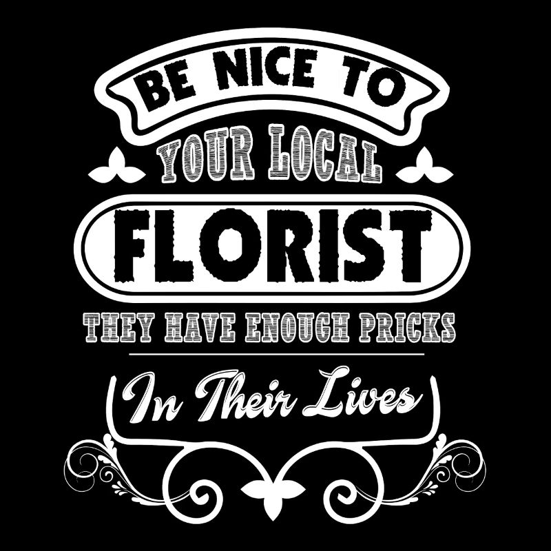 Florist Be Nice To Florist