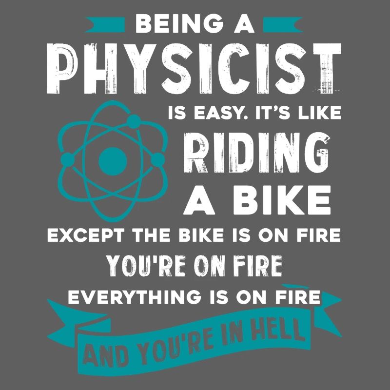 Physicist Being A Physicist Is Easy