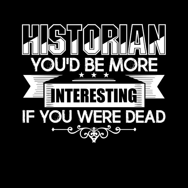 Historian You'd Be More Interesting