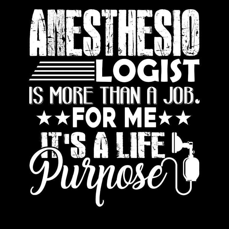Anesthesiologist It's A Life Purpose