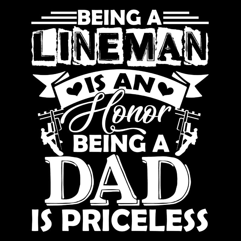 Lineman Being A Lineman Dad Is Priceless
