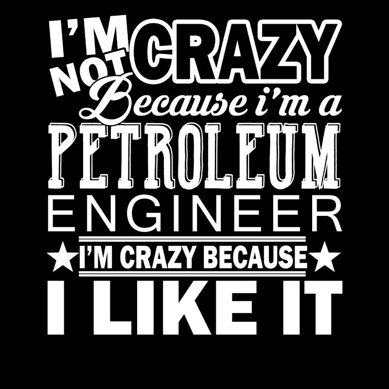 Petroleum Engineer Crazy Petroleum Engineer