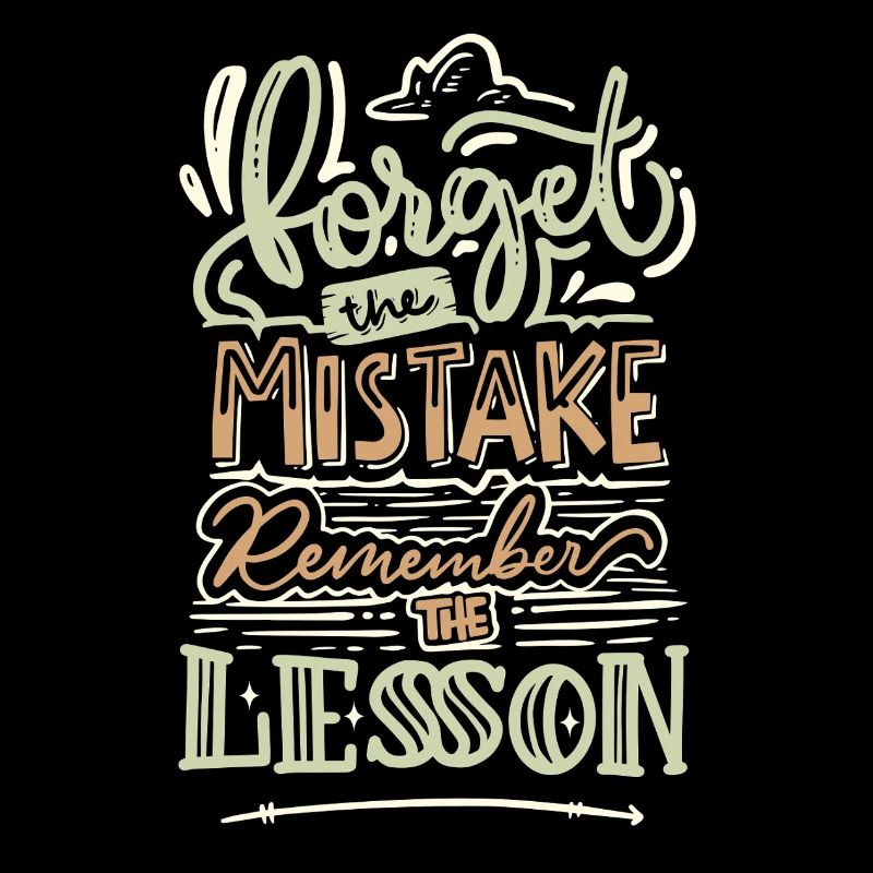 Forget the Mistake Remember the Lesson – Spruch