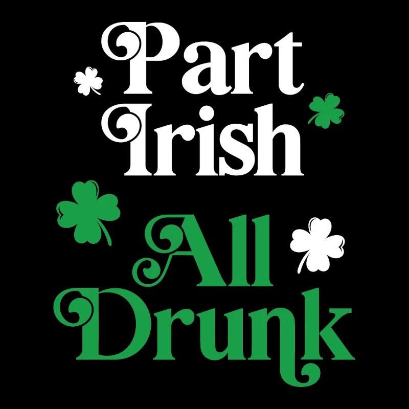 Part Irish All Drunk