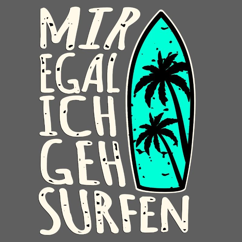 I don't care, I'm going surfing