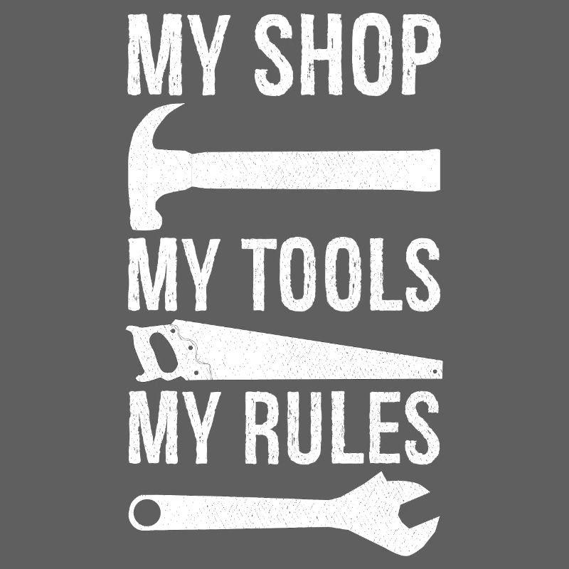 my shop my tools my rules