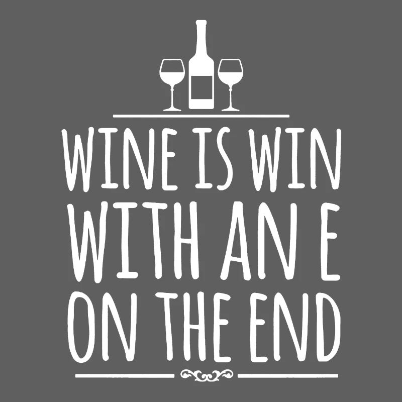 Wine Is Win With An E On The End