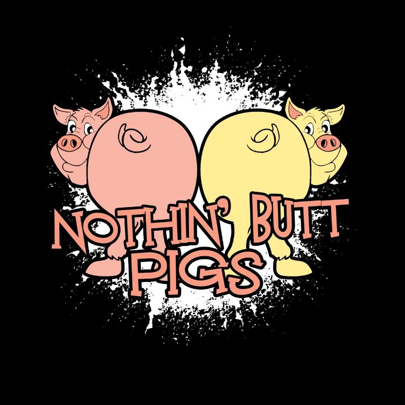 Nothing Butt Pigs