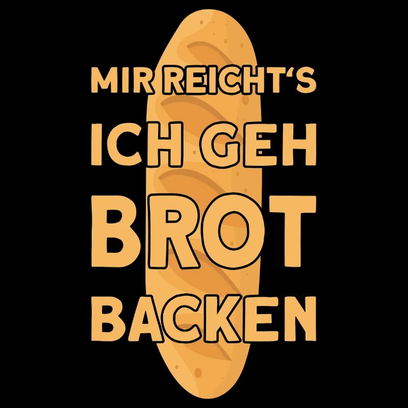 I'VE HAD ENOUGH, I'M GOING TO BAKE BREAD