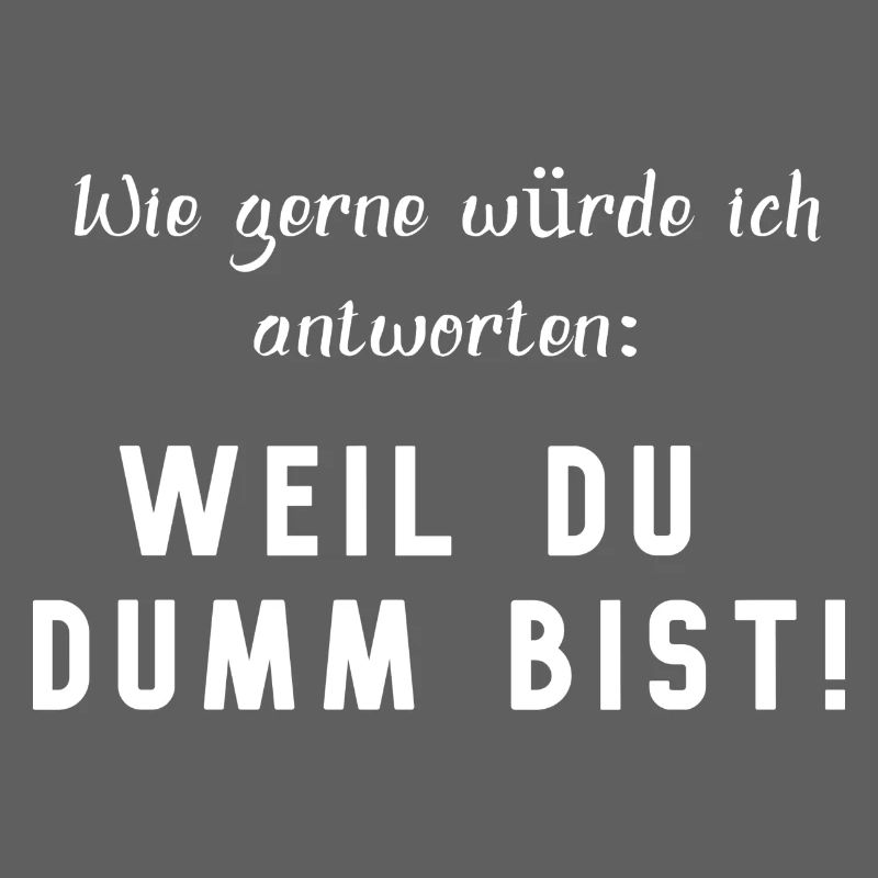WEIL DU DUMM BIST, lustiger Spruch
