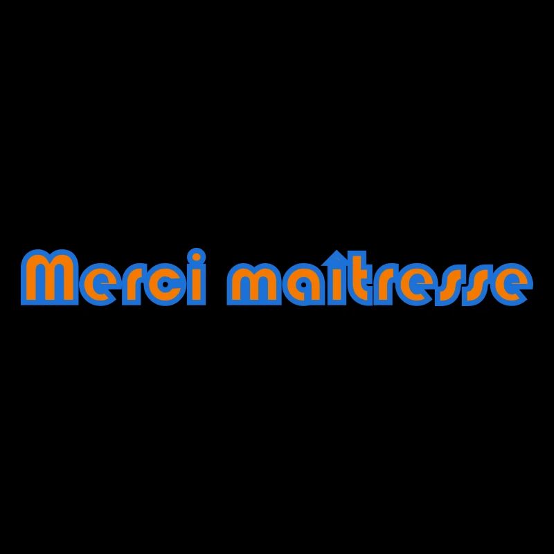 MAÎTRESSE. MERCI. MERCI MAÎTRESSE