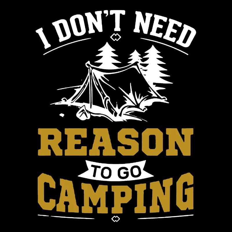 I Don't Need Reason To Go Camping