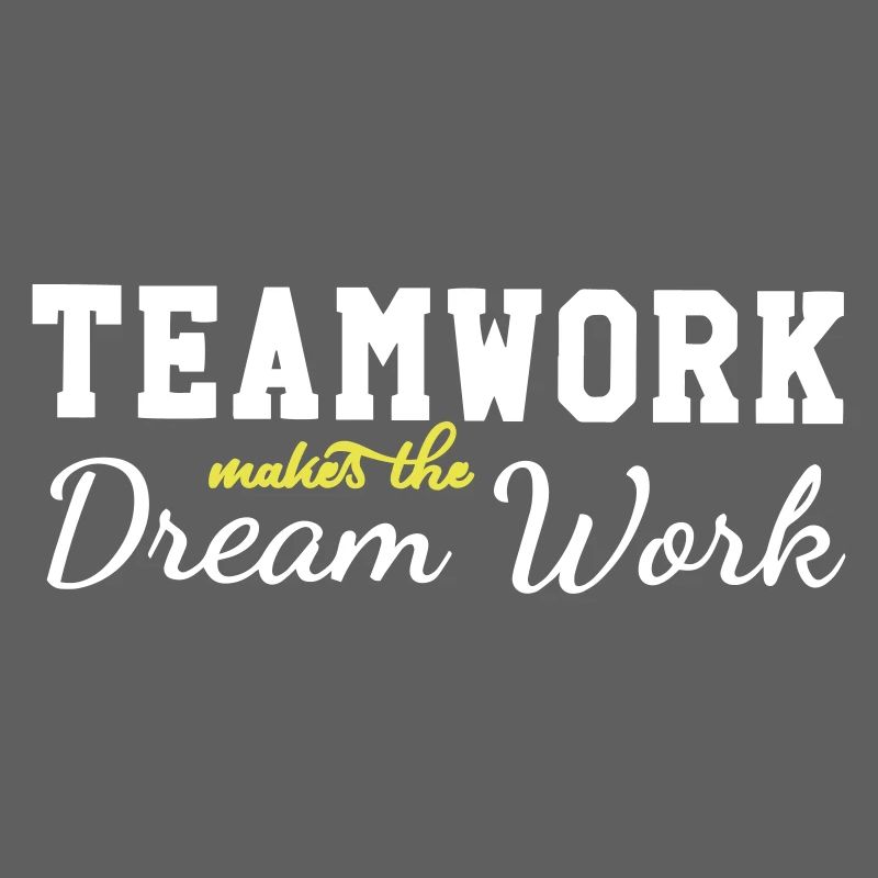 teamwork makes the dream work