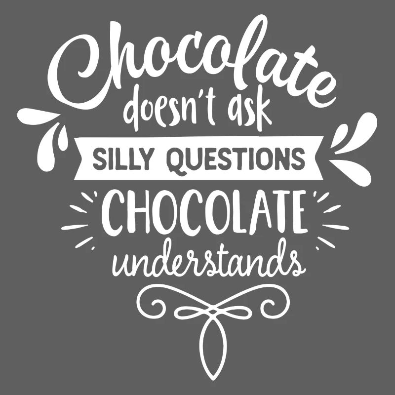 Chocolate does not ask silly weiss