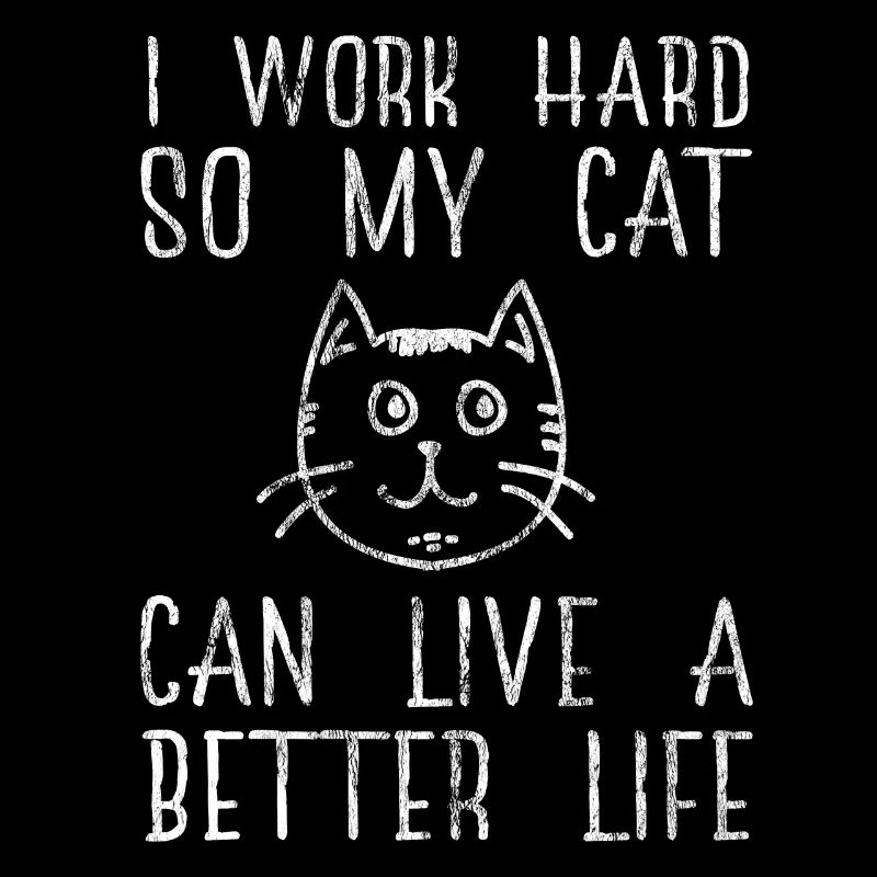 I Work Hard So My Cat Can Live A Better Life Katze