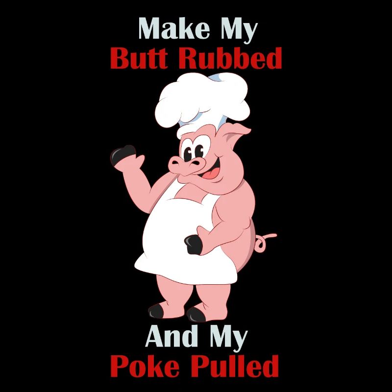 Make My Butt Rubbed And My Poke Pulled Griller